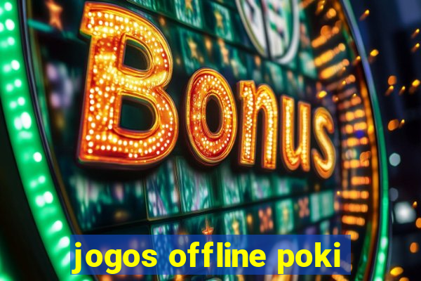 jogos offline poki