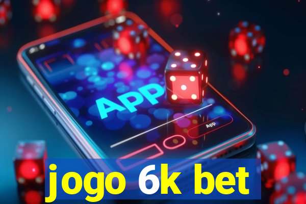 jogo 6k bet