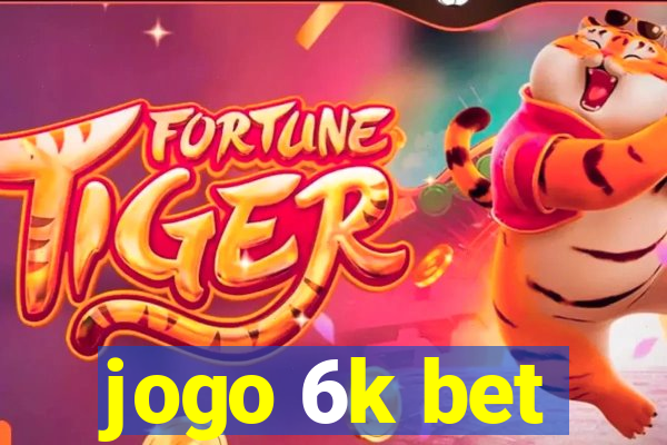 jogo 6k bet