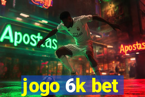 jogo 6k bet