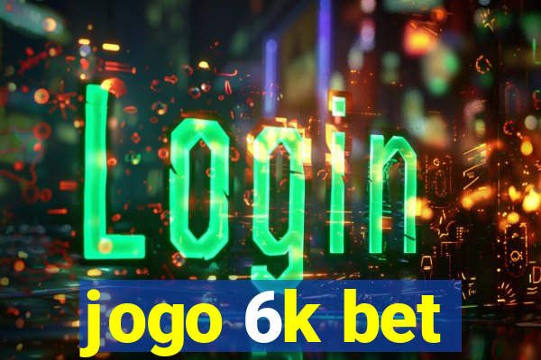 jogo 6k bet