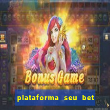 plataforma seu bet é confiável