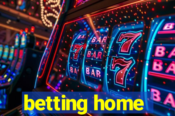 betting home