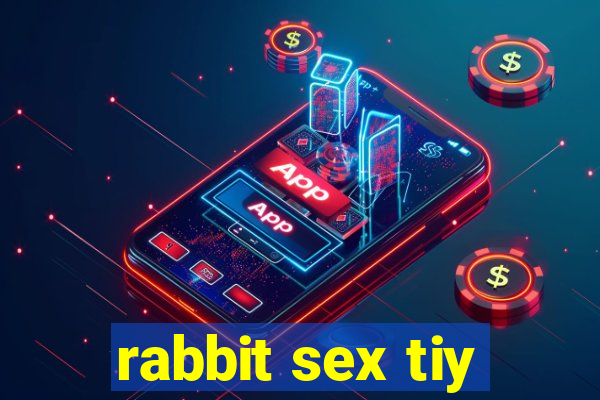 rabbit sex tiy