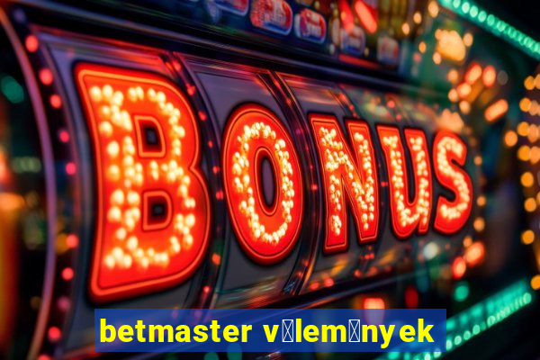 betmaster v茅lem茅nyek