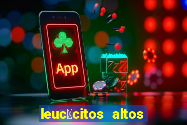 leuc贸citos altos em c茫es