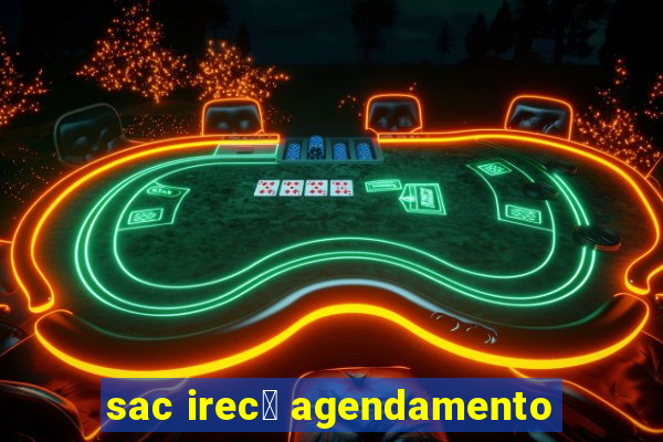 sac irec锚 agendamento