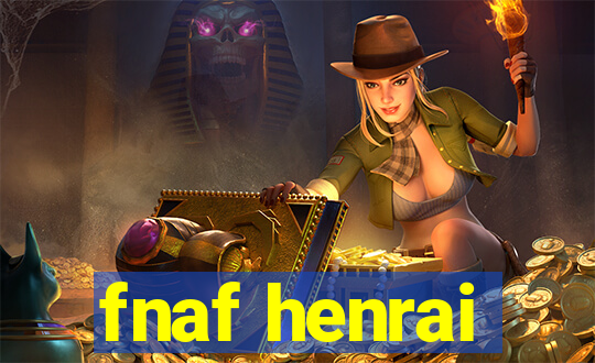 fnaf henrai