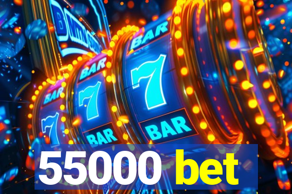 55000 bet