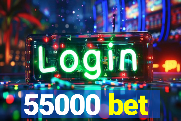 55000 bet