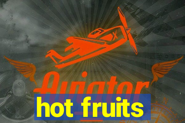 hot fruits