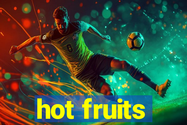 hot fruits