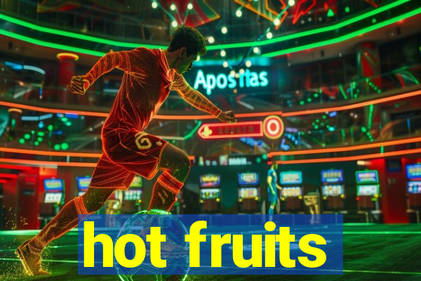 hot fruits