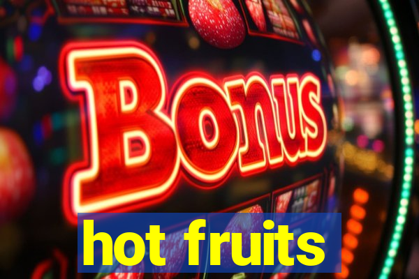 hot fruits