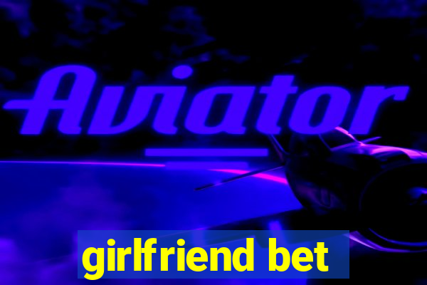 girlfriend bet