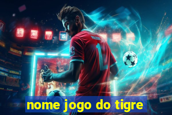 nome jogo do tigre