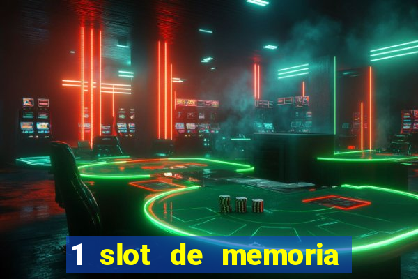 1 slot de memoria nao funciona