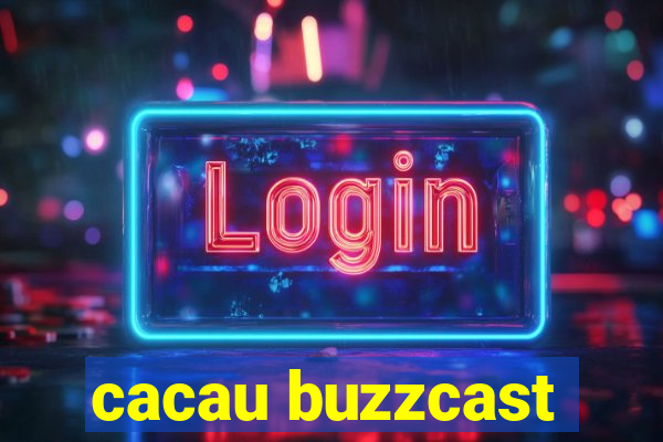 cacau buzzcast