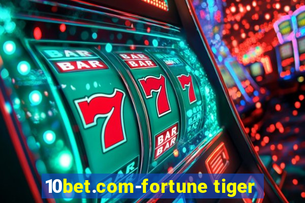 10bet.com-fortune tiger