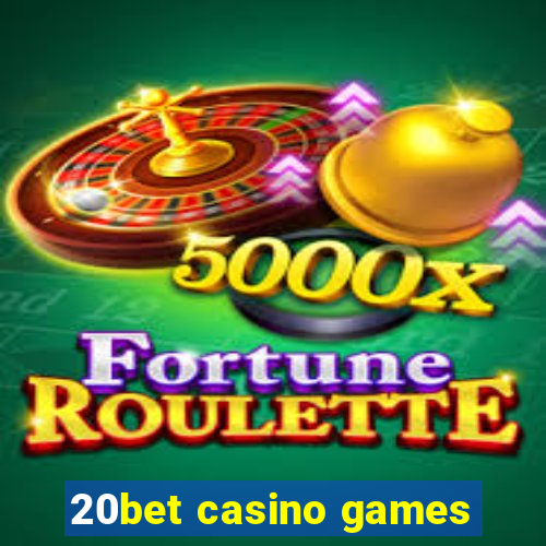 20bet casino games