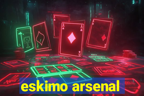 eskimo arsenal