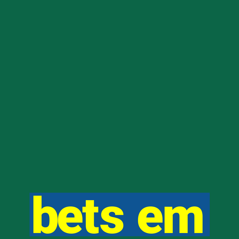 bets em