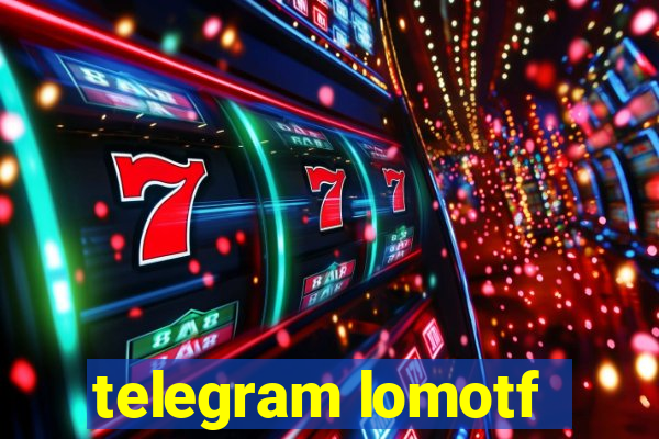 telegram lomotf