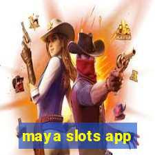 maya slots app