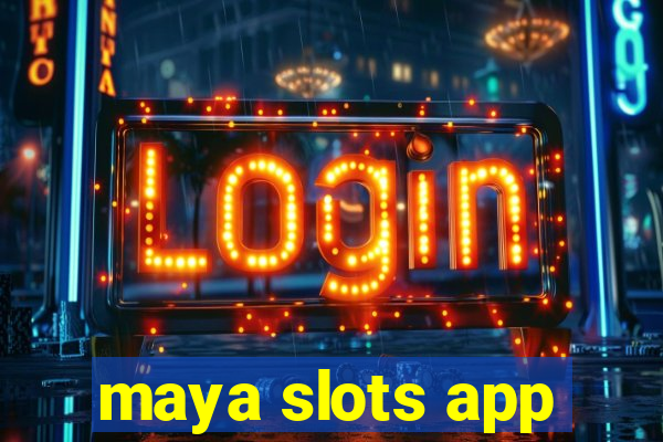 maya slots app