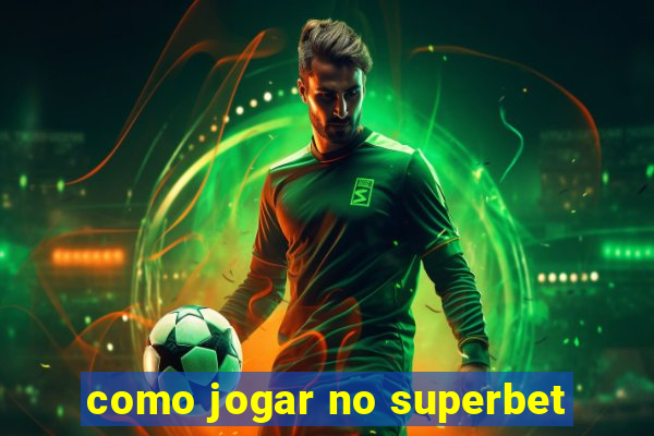 como jogar no superbet