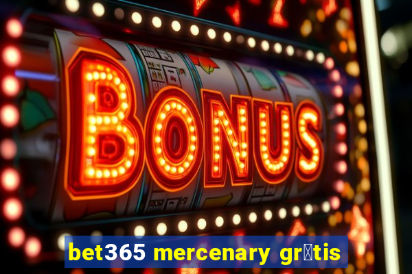 bet365 mercenary gr谩tis