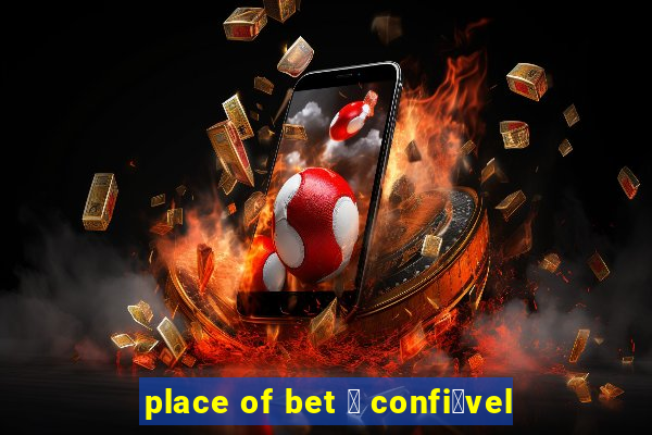 place of bet 茅 confi谩vel