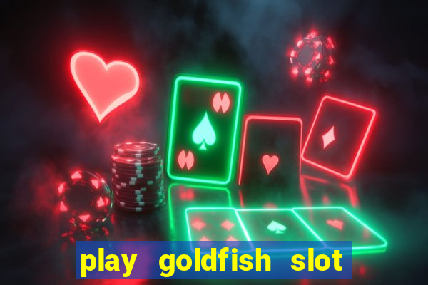 play goldfish slot machine online free