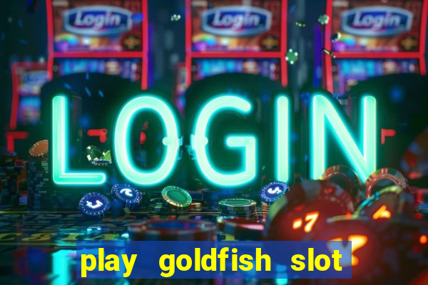 play goldfish slot machine online free