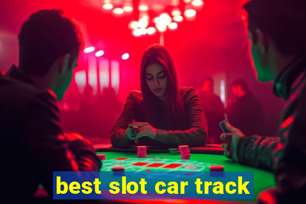 best slot car track