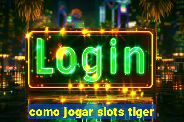 como jogar slots tiger