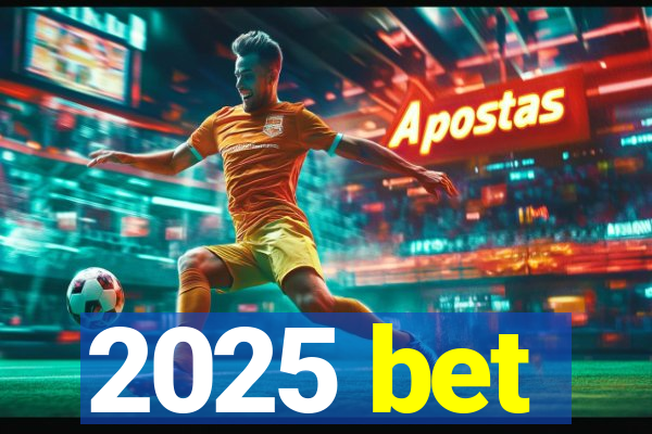 2025 bet