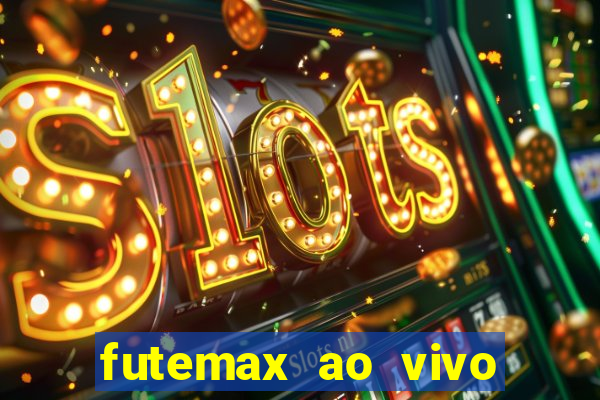 futemax ao vivo futebol ao vivo