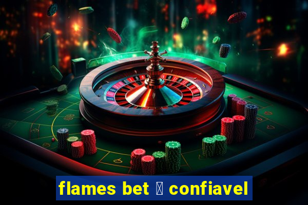 flames bet 茅 confiavel