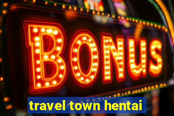 travel town hentai