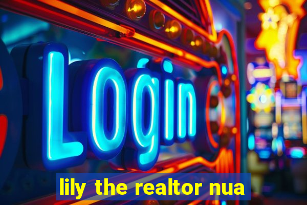 lily the realtor nua