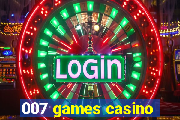 007 games casino