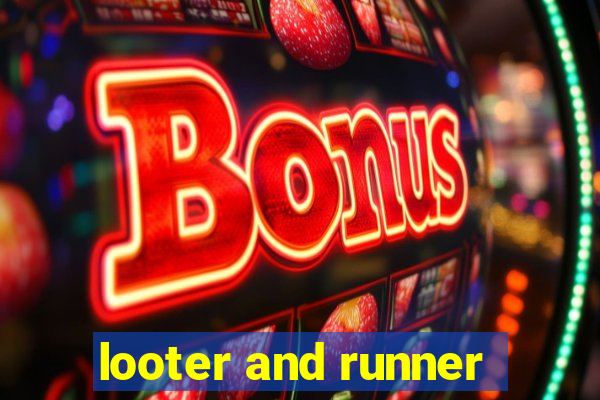 looter and runner