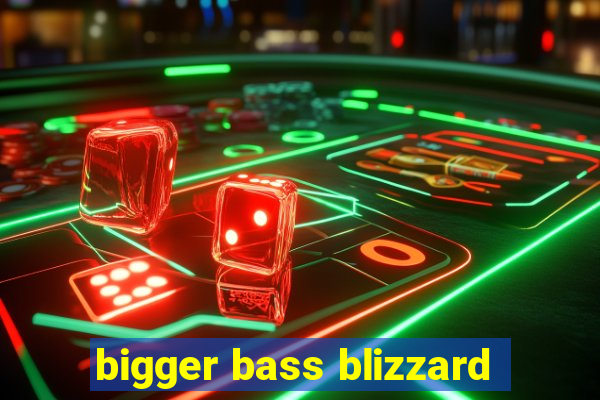 bigger bass blizzard