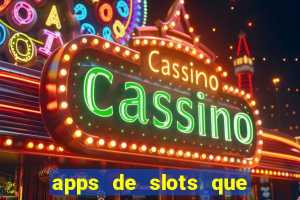 apps de slots que pagam dinheiro de verdade