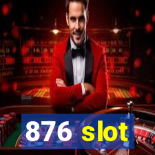 876 slot