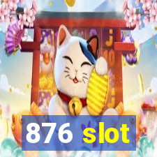 876 slot