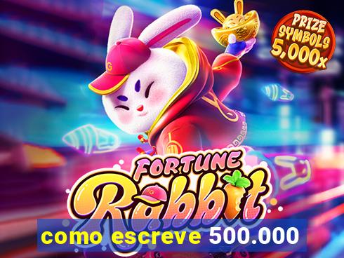 como escreve 500.000