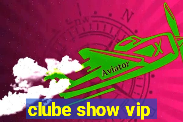 clube show vip