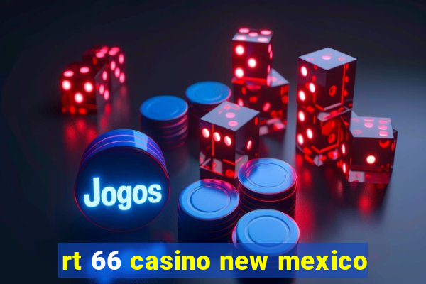 rt 66 casino new mexico